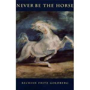  Never Be the Horse (Akron Series on Poetry) (9781884836534 