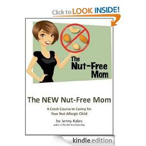The NEW Nut Free Mom A Crash Course in Caring for Your Nut Allergic 