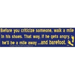 com Before you criticize someone, walk a mile in his shoes. That way 