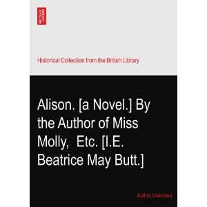  Alison. [a Novel.] By the Author of Miss Molly,? Etc. [I.E 