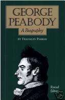 GEORGE PEABODY A Biography FRANKLIN PARKER  