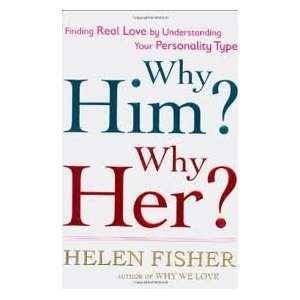  Why Him? Why Her? Finding Real Love By Understanding Your 