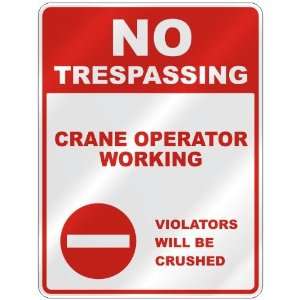  NO TRESPASSING  CRANE OPERATOR WORKING VIOLATORS WILL BE 