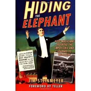  Hiding the Elephant How Magicians Invented the Impossible 