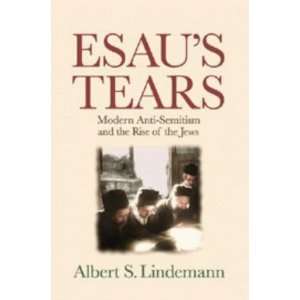 Esaus Tears Modern Anti Semitism and the Rise of the Jews 