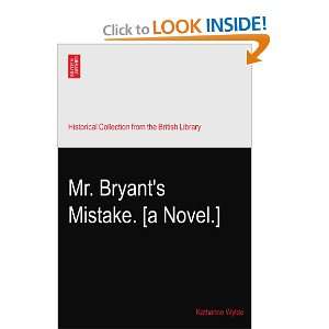 Mr. Bryants Mistake. [a Novel.] Katharine Wylde  Books