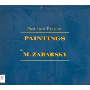  Past into present Paintings by M. Zabarsky  January 25 
