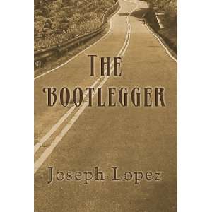  The Bootlegger (9781462662715) Joseph Lopez Books