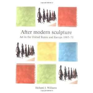After Modern Sculpture Art in the United States and Europe 1965 1970 
