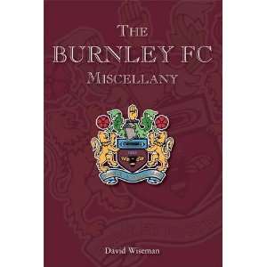  Burnley Fc Miscellany (9781859837177) David Wiseman 