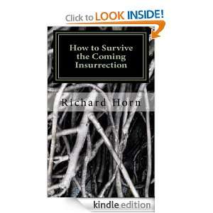 How to Survive the Coming Insurrection Richard E. Horn  