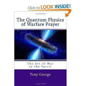Quantum Physics of Warfare Prayer The Art of War in the Spirit Tony 