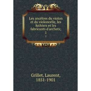   et les fabricants darchets;. 1 Laurent, 1851 1901 Grillet Books
