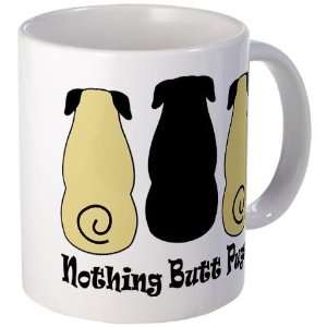  Nothing Butt Pugs Funny Mug by 