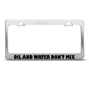 Oil And Water Don?T Mix Humor license plate frame Stainless Metal Tag 