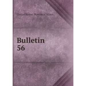 Bulletin. 56 United States. Bureau of Mines Books