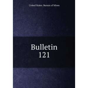  Bulletin. 121 United States. Bureau of Mines Books