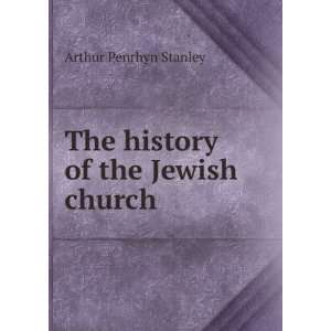    The history of the Jewish church Arthur Penrhyn Stanley Books