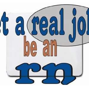  get a real job be an rn Mousepad