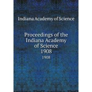   Indiana Academy of Science. 1908 Indiana Academy of Science Books