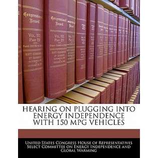 Bibliogov Hearing on Plugging Into Energy Independence with 150 Mpg 