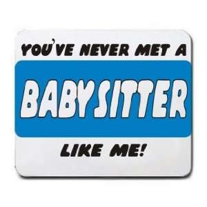  YOUVE NEVER MET A BABYSITTER LIKE ME Mousepad