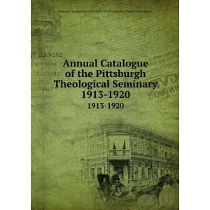 the Pittsburgh Theological Seminary. 1913 1920 Pittsburgh Theological 