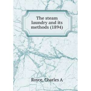   The steam laundry and its methods, (9781275058859) C. A. Royce Books