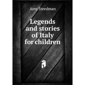  Legends and stories of Italy for children Amy Steedman 