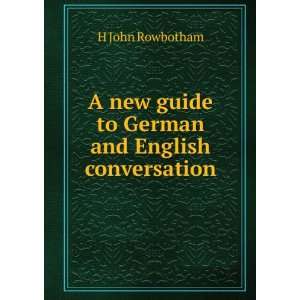  A new guide to German and English conversation H John 
