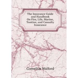 The Insurance Guide and Handbook On Fire, Life, Marine, Tontine, and 