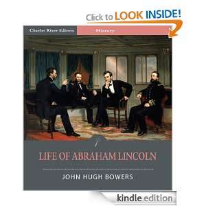 Life of Abraham Lincoln (Illustrated) John Hugh Bowers, Charles River 
