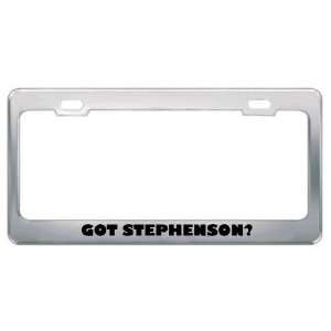  Got Stephenson? Last Name Metal License Plate Frame Holder 