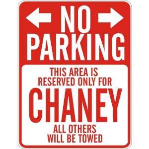   NO PARKING  RESERVED ONLY FOR CHANEY  PARKING SIGN