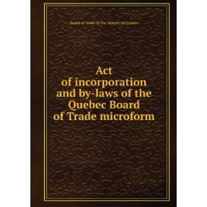  Act of incorporation and by laws of the Quebec Board of 