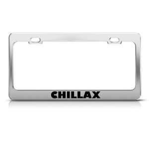 Chilax Relax Chill Humor Funny Metal license plate frame Tag Holder