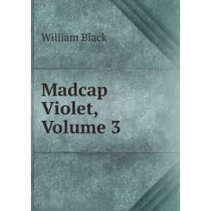  Madcap Violet, Volume 3 William Black Books