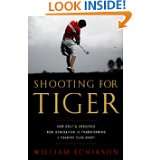 Shooting for Tiger How Golfs Obsessed New Generation Is Transforming 
