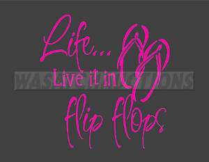 LIFE , LIVE IT IN FLIP FLOPS PINK VINYL DECAL 7 X 7.25  