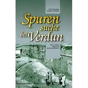 Spurensuche bei Verdun Ein Führer über die Schlachtfelder  