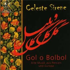 Gol O Bolbol   Alte Musik aus Persien und Europa Celeste Sirene 