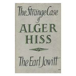  The Strange Case of Alger Hiss William Allen Jowitt, 1st 
