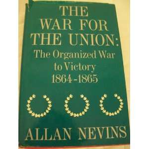   Union  The Organized War to Victory 1864 1865 Allan. NEVINS Books