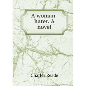  A woman hater. A novel. Charles Reade Books