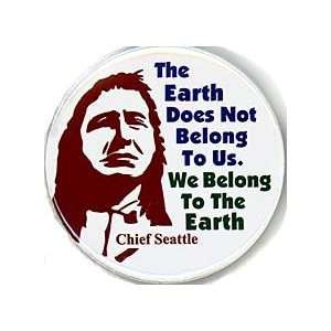   We Belong to the Earth CHIEF SEATTLE Pinback Button 1.25 Pin / Badge