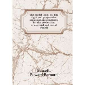   production of material and moral wealth Edward Barnard Bassett Books