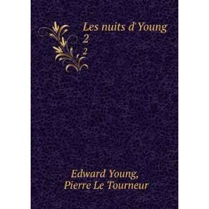    Les nuits dYoung. 2 Pierre Le Tourneur Edward Young Books