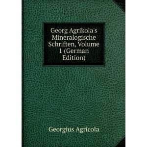  Georg Agrikolas Mineralogische Schriften, Volume 1 