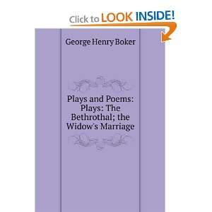   Plays The Bethrothal; the Widows Marriage George Henry Boker Books