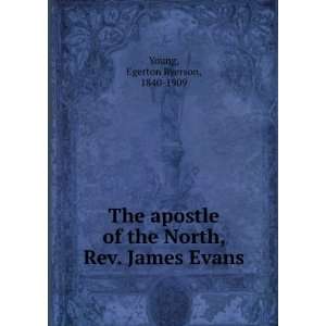    The Apostle of the North, James Evans Egerton Ryerson Young Books